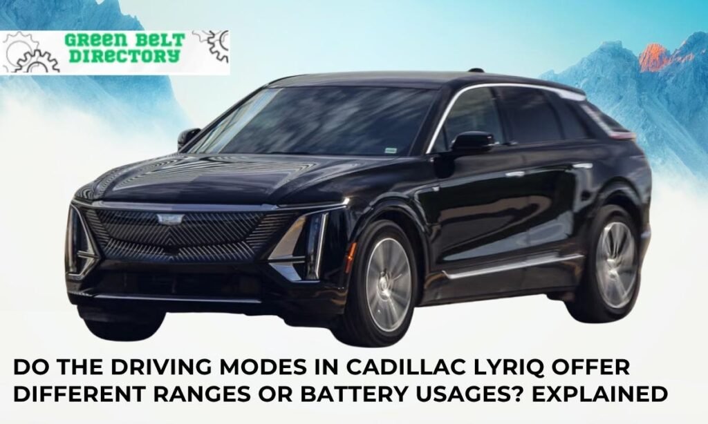 Do The Driving Modes In Cadillac Lyriq Offer Different Ranges Or Battery Usages